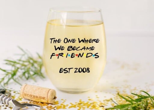 Adorable unique gift ideas for best friends - Friends Wine Glass
