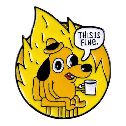 THIS IS FINE Enamel Pin